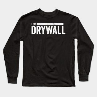 I Eat Drywall Long Sleeve T-Shirt